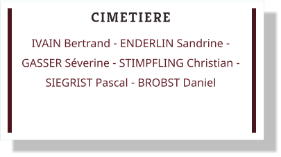 CIMETIERE IVAIN Bertrand - ENDERLIN Sandrine - GASSER Séverine - STIMPFLING Christian - SIEGRIST Pascal - BROBST Daniel