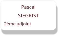 Pascal  SIEGRIST 2ème adjoint