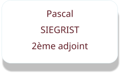 Pascal  SIEGRIST 2ème adjoint