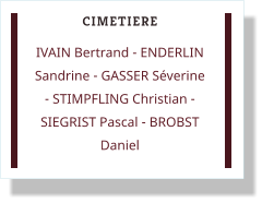 CIMETIERE IVAIN Bertrand - ENDERLIN Sandrine - GASSER Séverine - STIMPFLING Christian - SIEGRIST Pascal - BROBST Daniel