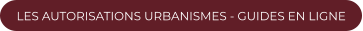 LES AUTORISATIONS URBANISMES - GUIDES EN LIGNE